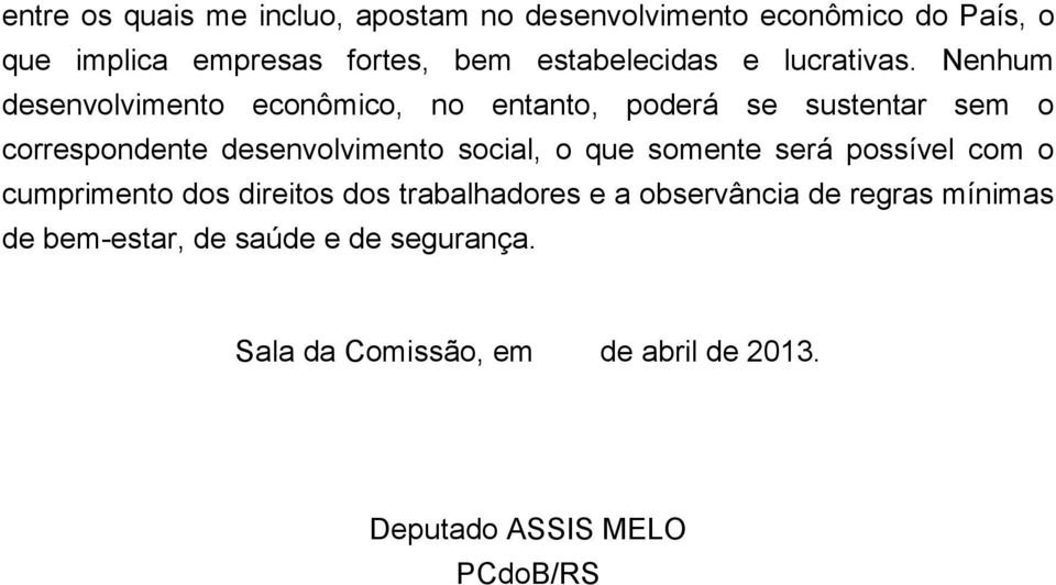 Nenhum desenvolvimento econômico, no entanto, poderá se sustentar sem o correspondente desenvolvimento social, o