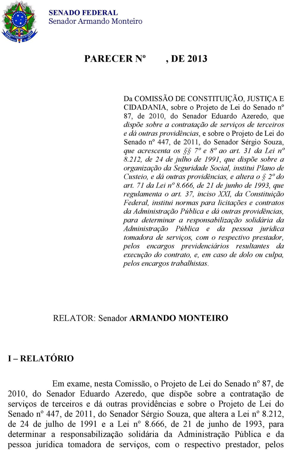 212, de 24 de julho de 1991, que dispõe sobre a organização da Seguridade Social, institui Plano de Custeio, e dá outras providências, e altera o 2º do art. 71 da Lei nº 8.