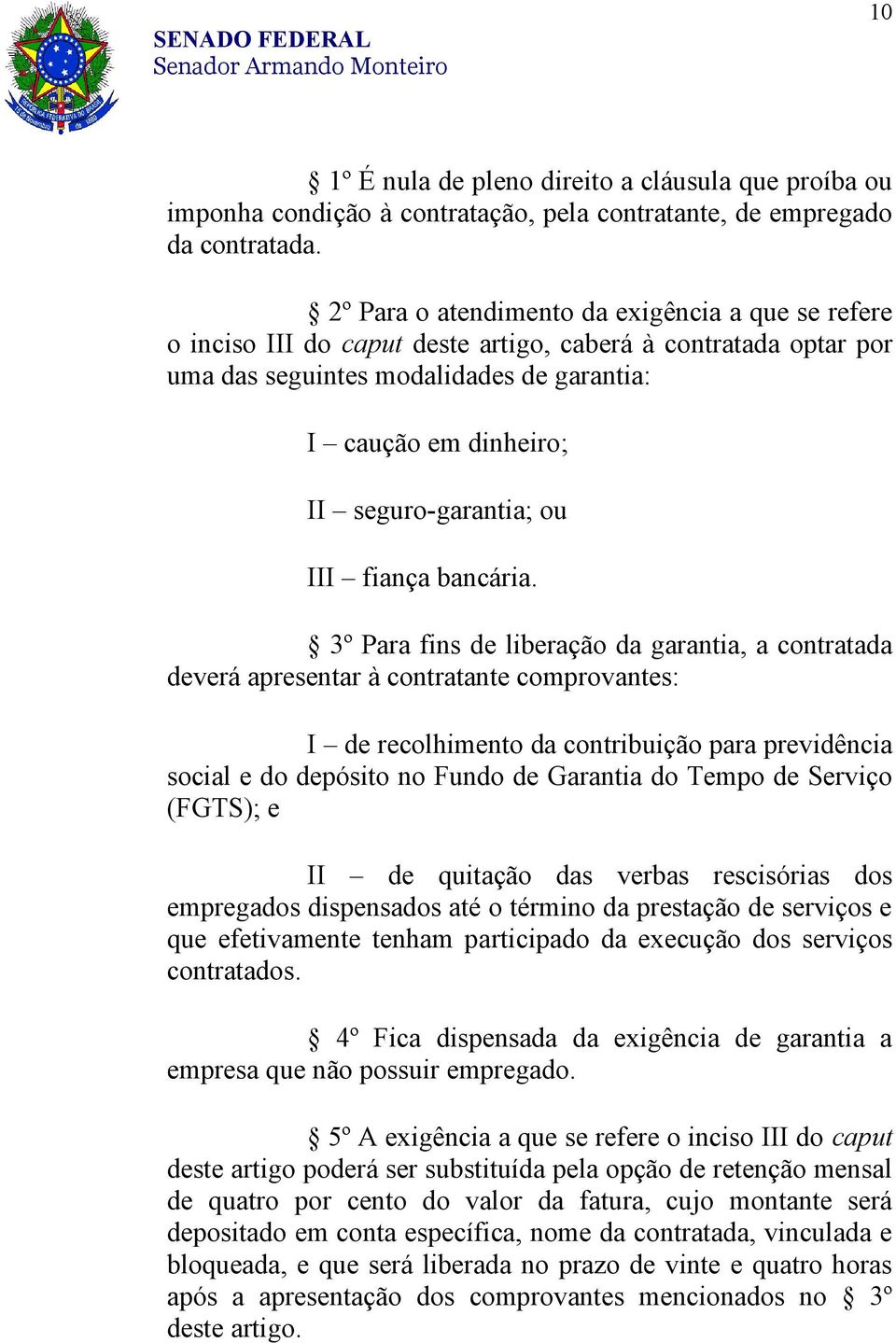 seguro-garantia; ou III fiança bancária.