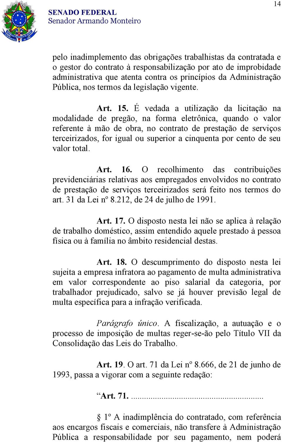 É vedada a utilização da licitação na modalidade de pregão, na forma eletrônica, quando o valor referente à mão de obra, no contrato de prestação de serviços terceirizados, for igual ou superior a