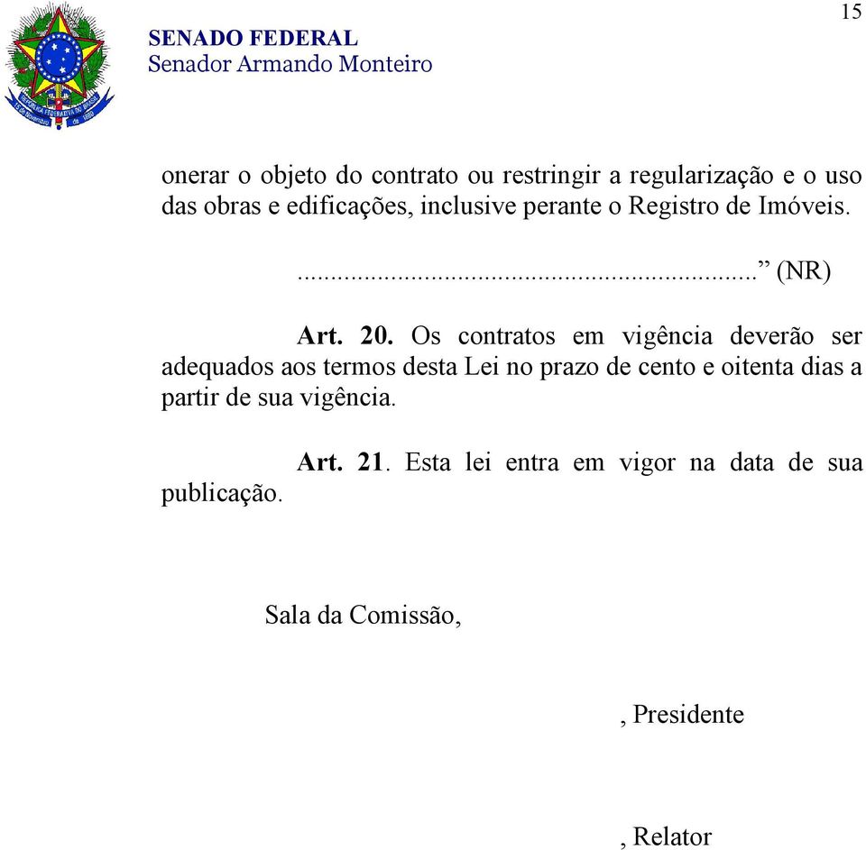 Os contratos em vigência deverão ser adequados aos termos desta Lei no prazo de cento e