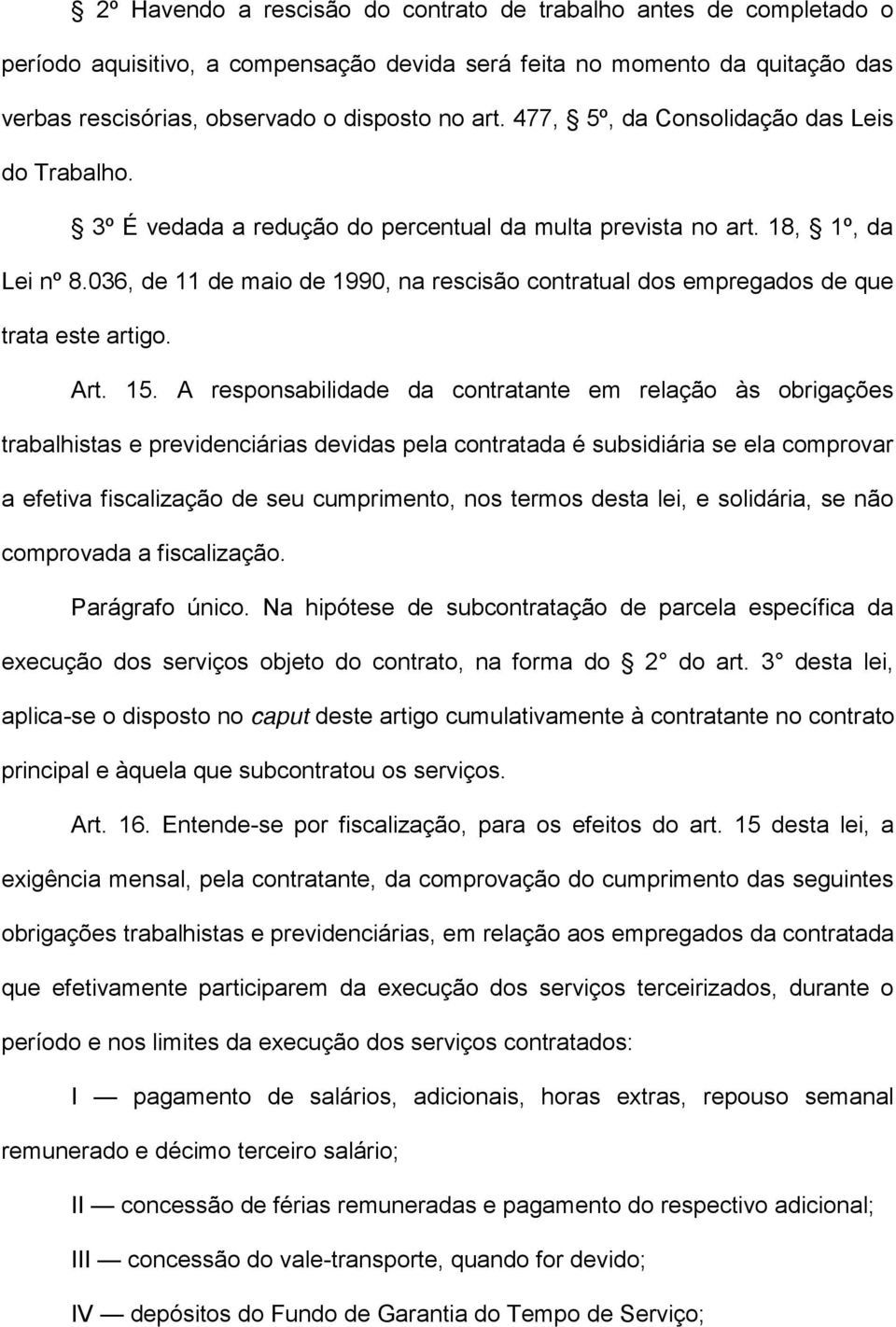 036, de 11 de maio de 1990, na rescisão contratual dos empregados de que trata este artigo. Art. 15.