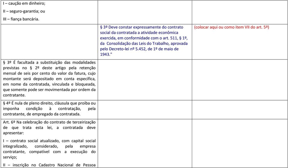 contratada, vinculada e bloqueada, que somente pode ser movimentada por ordem da contratante.