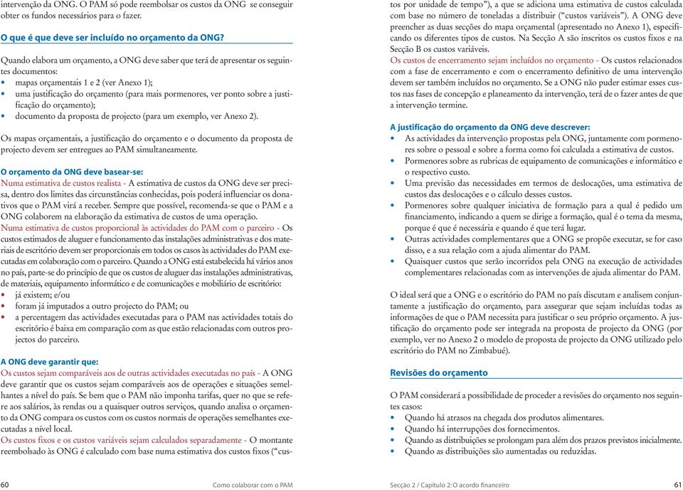 sobre a justificação do orçamento); documento da proposta de projecto (para um exemplo, ver Anexo 2).