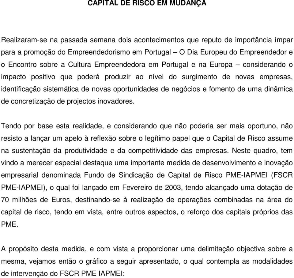 oportunidades de negócios e fomento de uma dinâmica de concretização de projectos inovadores.