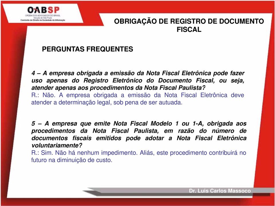 A empresa obrigada a emissão da Nota Fiscal Eletrônica deve atender a determinação legal, sob pena de ser autuada.