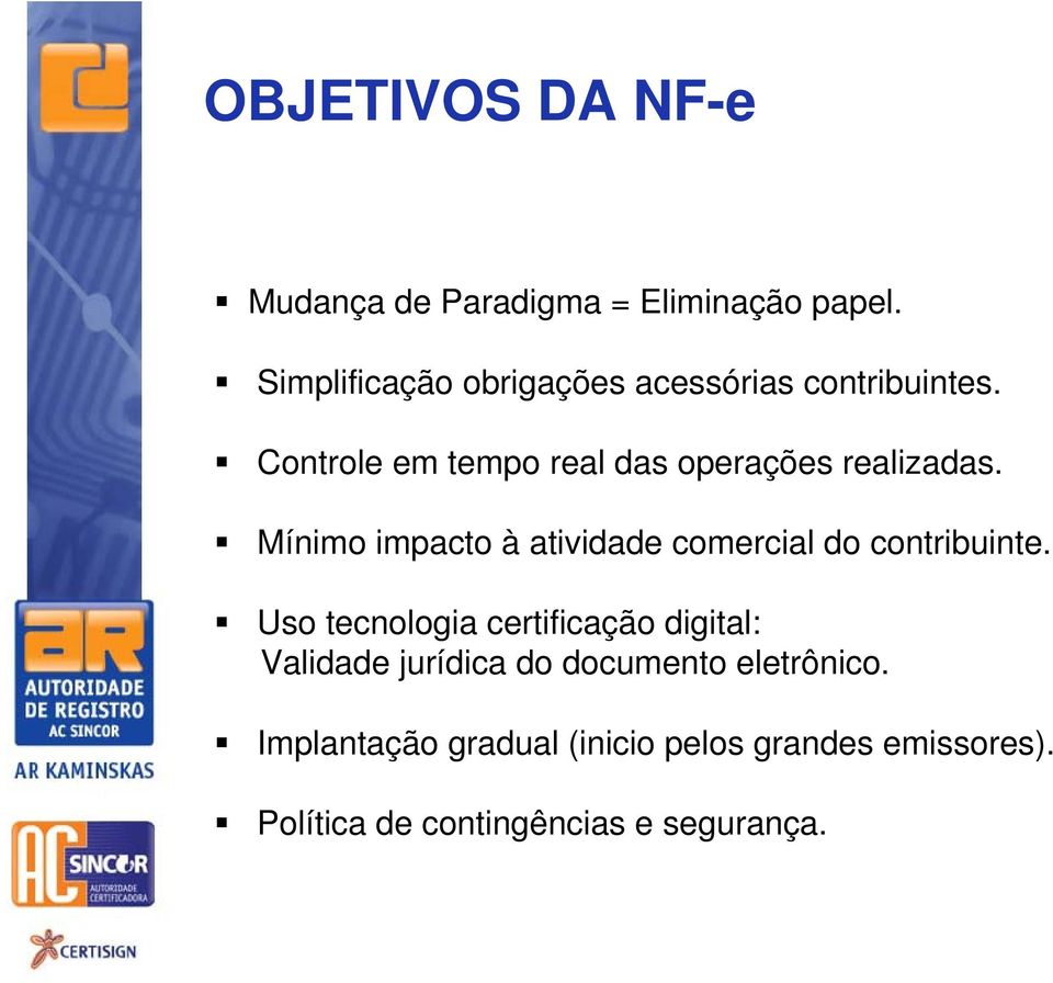 Controle em tempo real das operações realizadas.