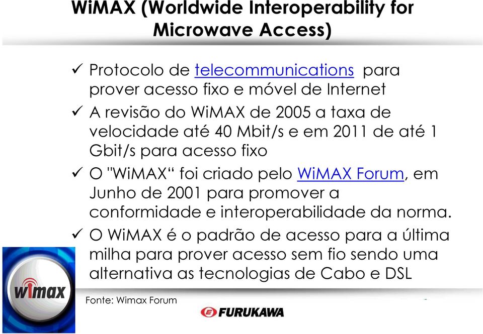 foi criado pelo WiMAX Forum, em Junho de 2001 para promover a conformidade e interoperabilidade da norma.