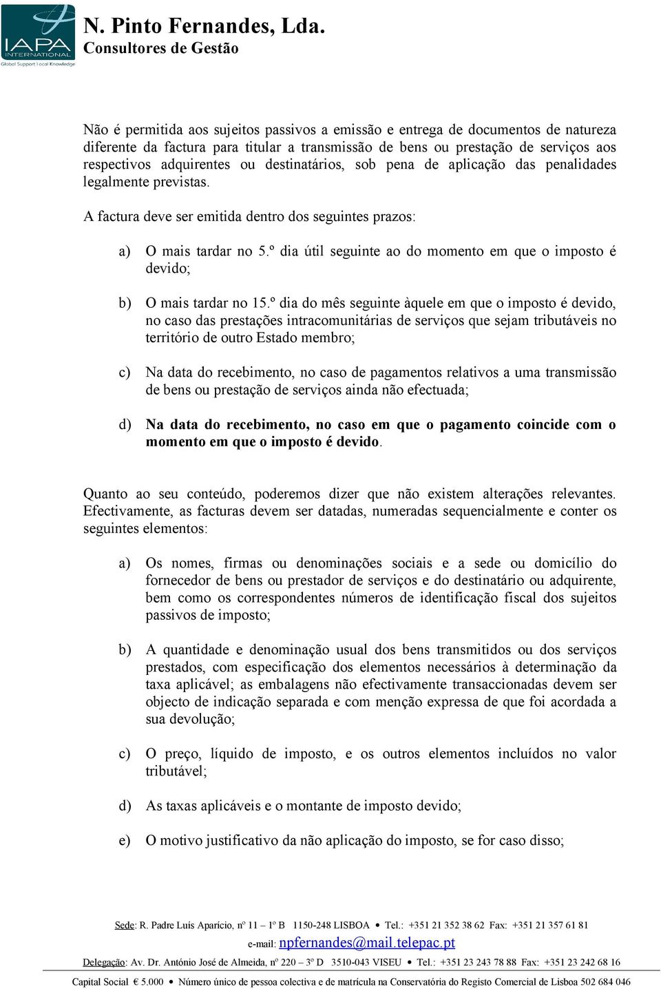 º dia útil seguinte ao do momento em que o imposto é devido; b) O mais tardar no 15.