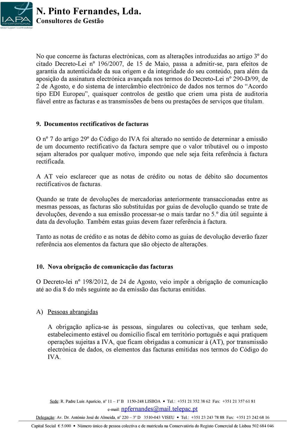 de dados nos termos do Acordo tipo EDI Europeu, quaisquer controlos de gestão que criem uma pista de auditoria fiável entre as facturas e as transmissões de bens ou prestações de serviços que titulam.