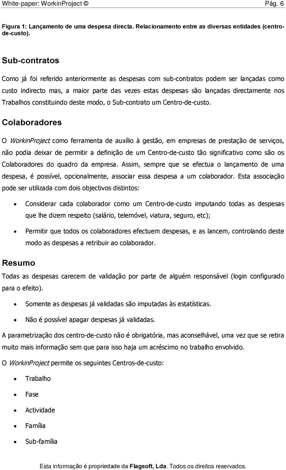 Trabalhos constituindo deste modo, o Sub-contrato um Centro-de-custo.