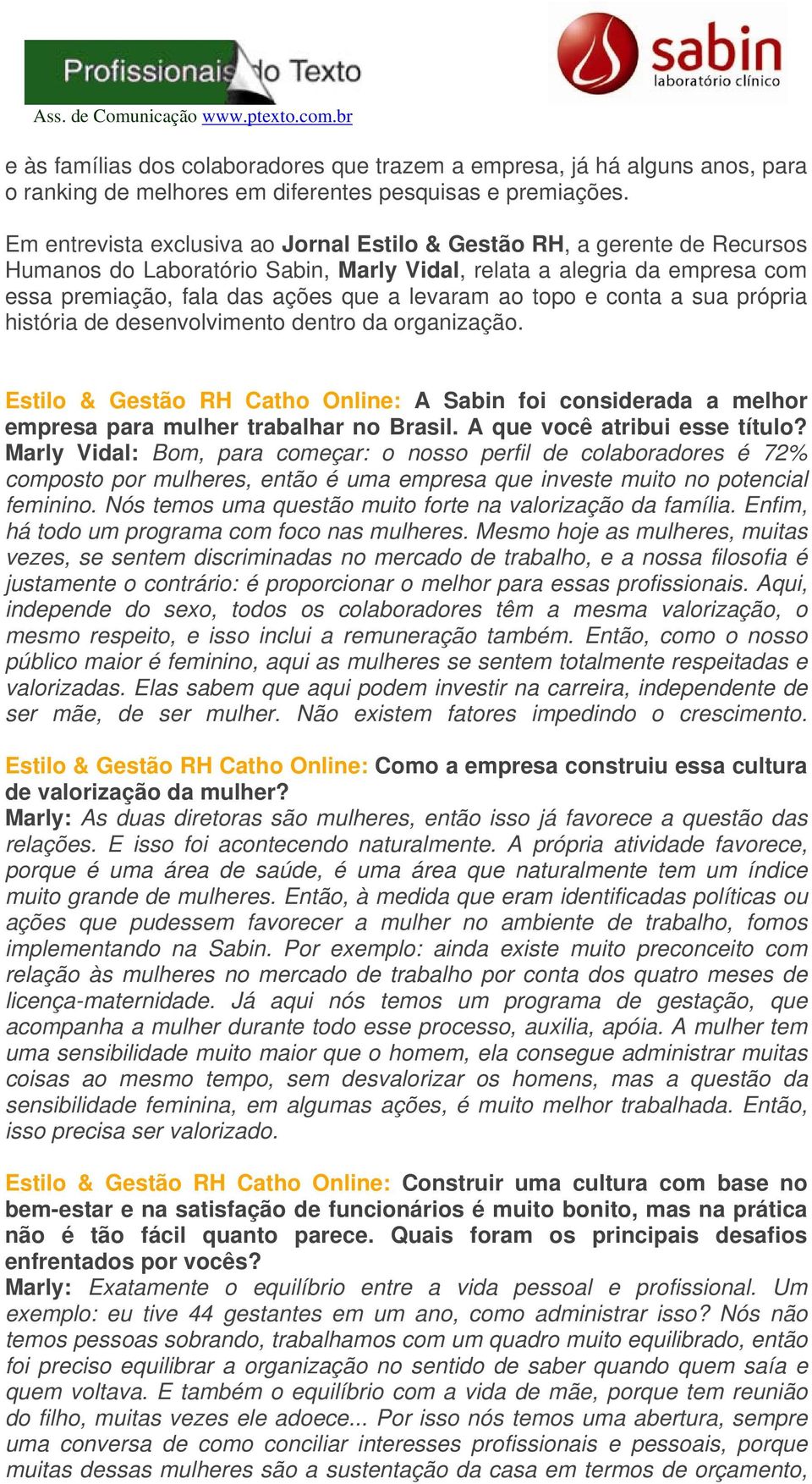 topo e conta a sua própria história de desenvolvimento dentro da organização. Estilo & Gestão RH Catho Online: A Sabin foi considerada a melhor empresa para mulher trabalhar no Brasil.