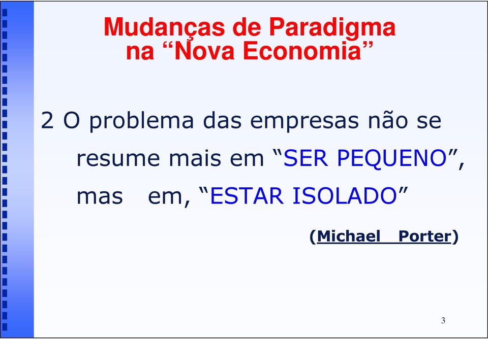 não se resume mais em SER PEQUENO,