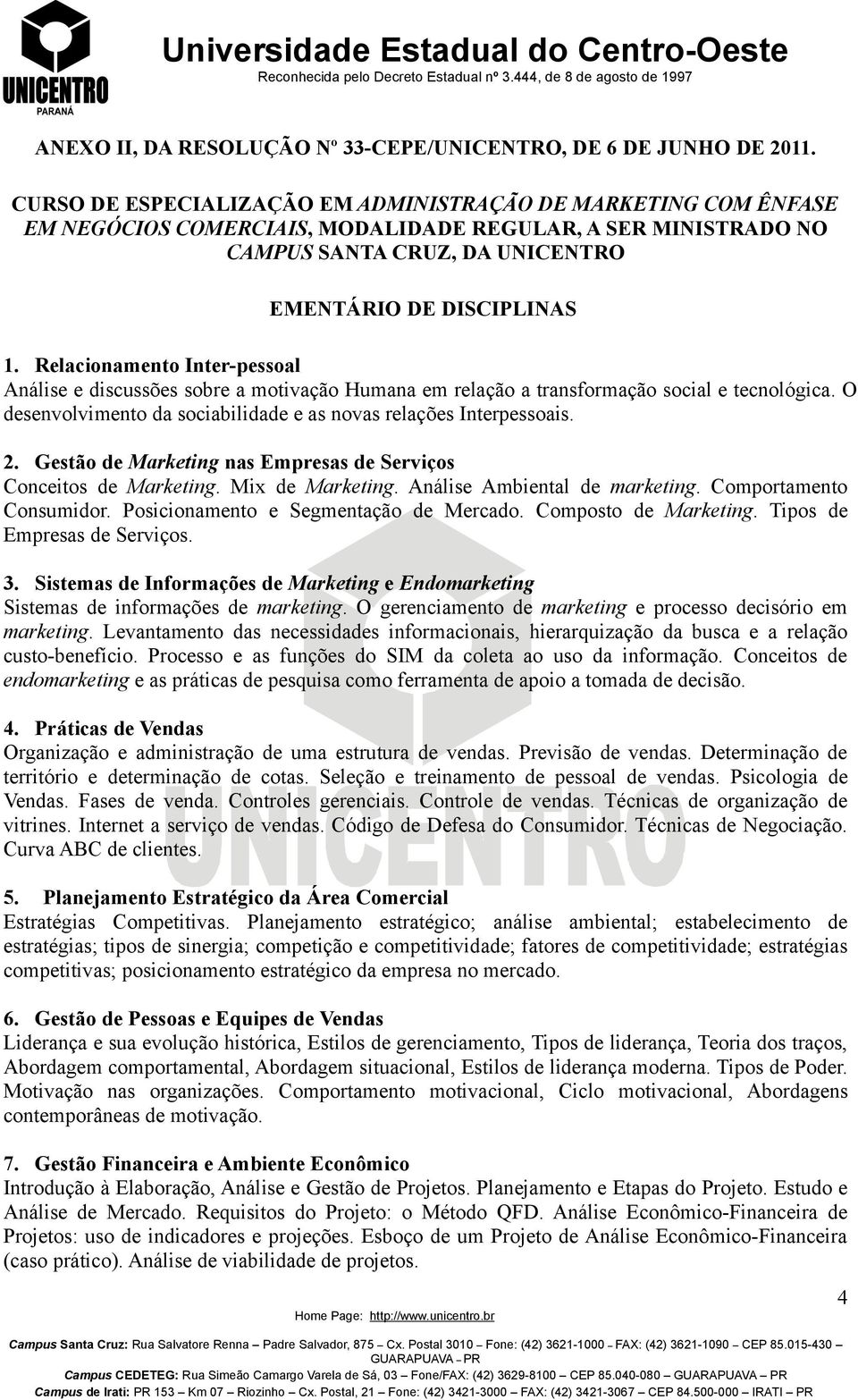 Relacionamento Inter-pessoal Análise e discussões sobre a motivação Humana em relação a transformação social e tecnológica. O desenvolvimento da sociabilidade e as novas relações Interpessoais. 2.