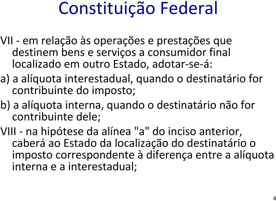 alíquota interna, quando o destinatário não for contribuinte dele; VIII na hipótese da alínea "a" do inciso anterior,