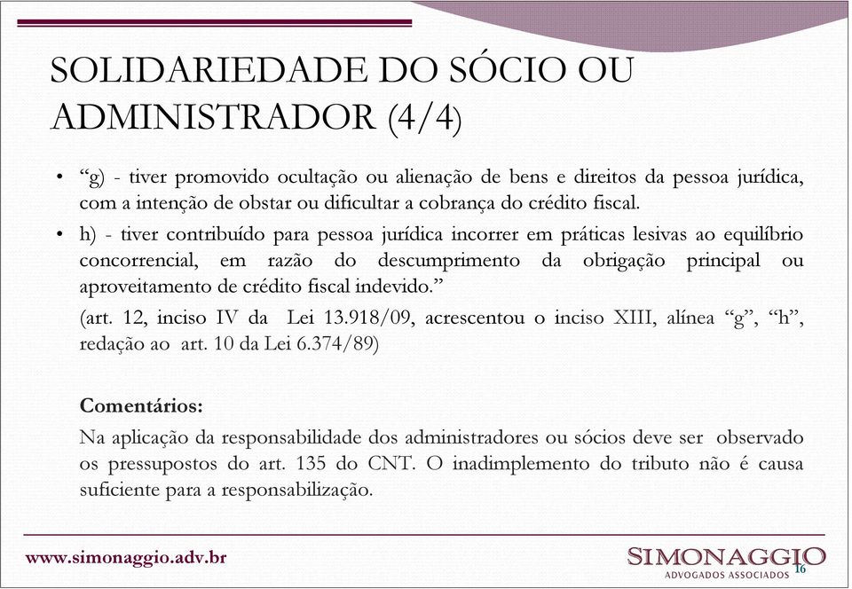 h) - tiver contribuído para pessoa jurídica incorrer em práticas lesivas ao equilíbrio concorrencial, em razão do descumprimento da obrigação principal ou aproveitamento de