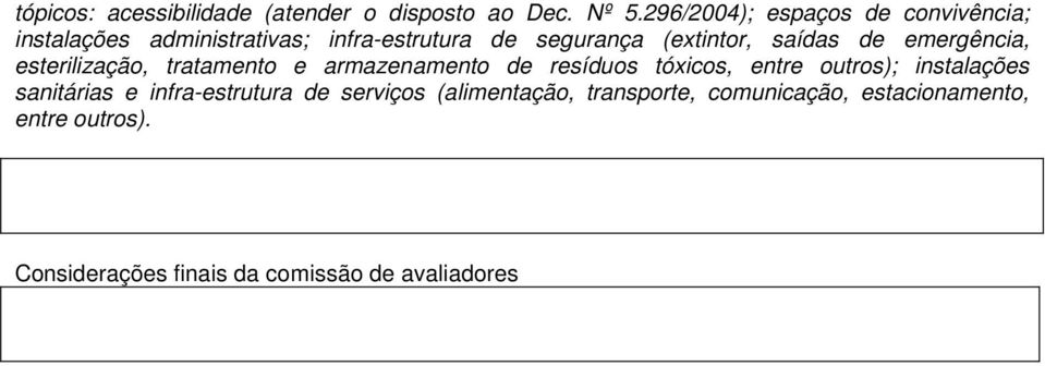 saídas de emergência, esterilização, tratamento e armazenamento de resíduos tóxicos, entre outros);