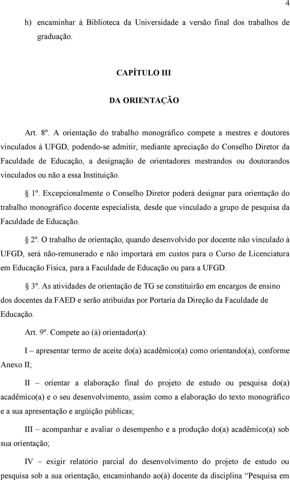 mestrandos ou doutorandos vinculados ou não a essa Instituição. 1º.