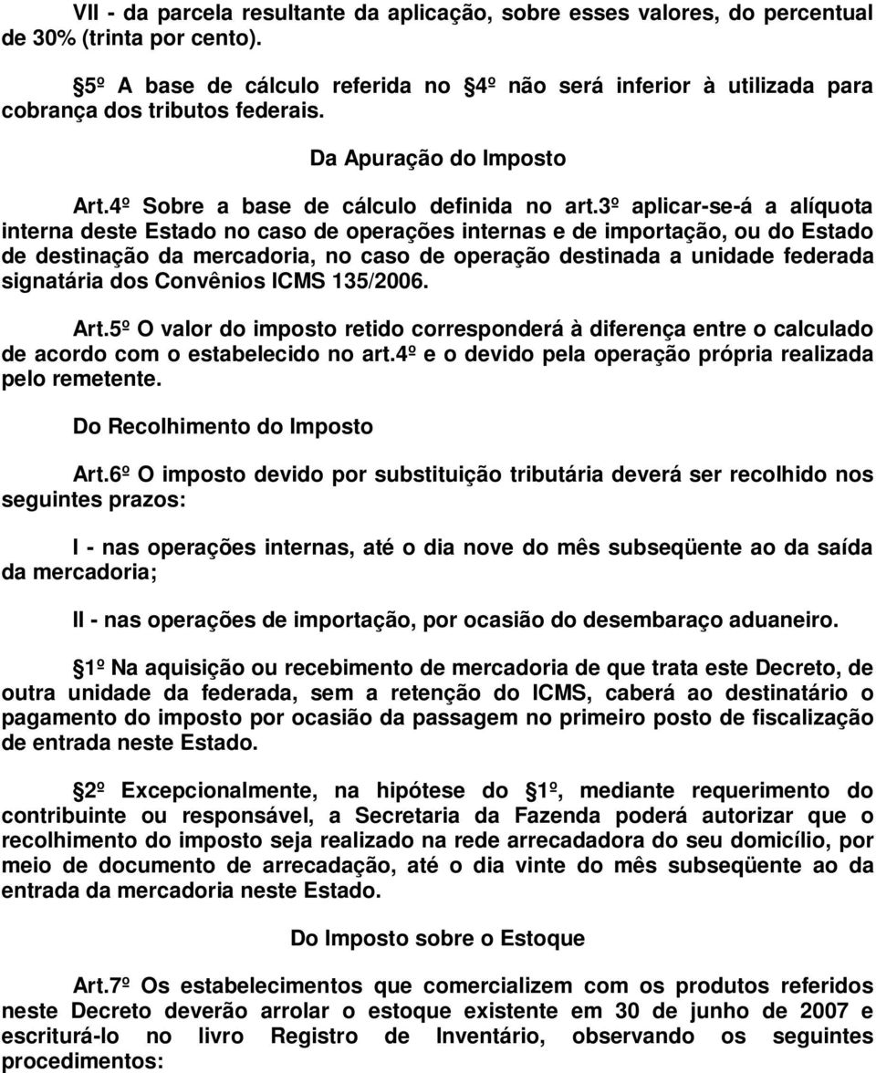 3º aplicar-se-á a alíquota interna deste Estado no caso de operações internas e de importação, ou do Estado de destinação da mercadoria, no caso de operação destinada a unidade federada signatária