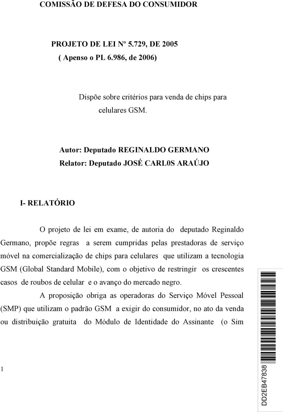 prestadoras de serviço móvel na comercialização de chips para celulares que utilizam a tecnologia GSM (Global Standard Mobile), com o objetivo de restringir os crescentes casos de roubos de