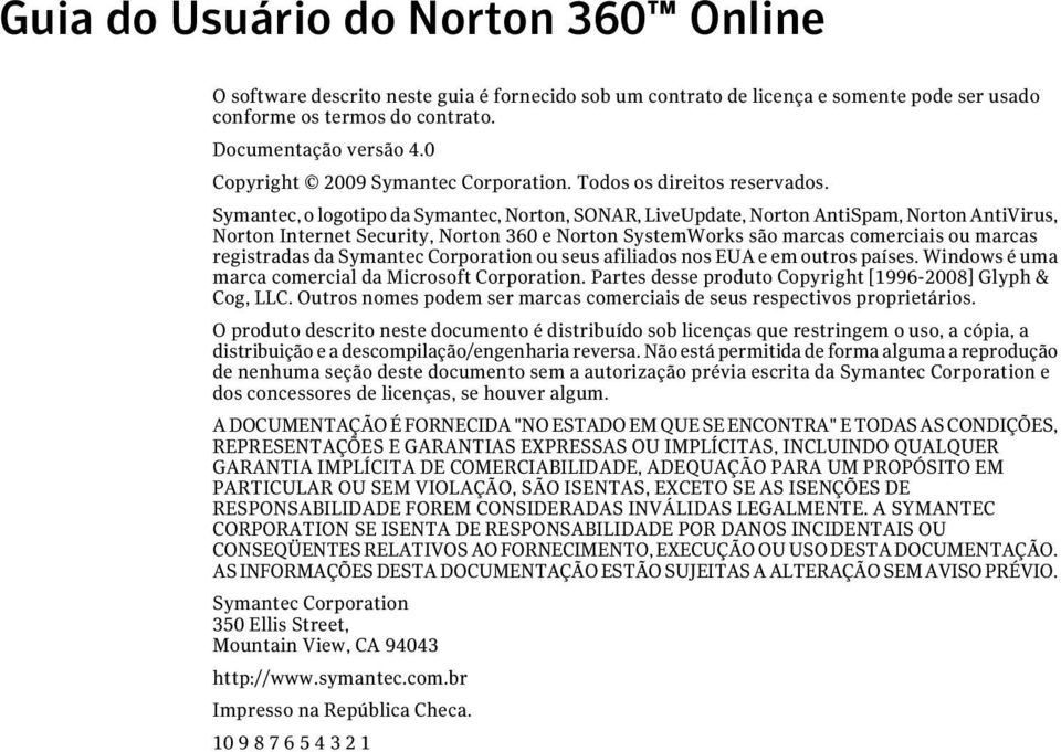 Symantec, o logotipo da Symantec, Norton, SONAR, LiveUpdate, Norton AntiSpam, Norton AntiVirus, Norton Internet Security, Norton 360 e Norton SystemWorks são marcas comerciais ou marcas registradas