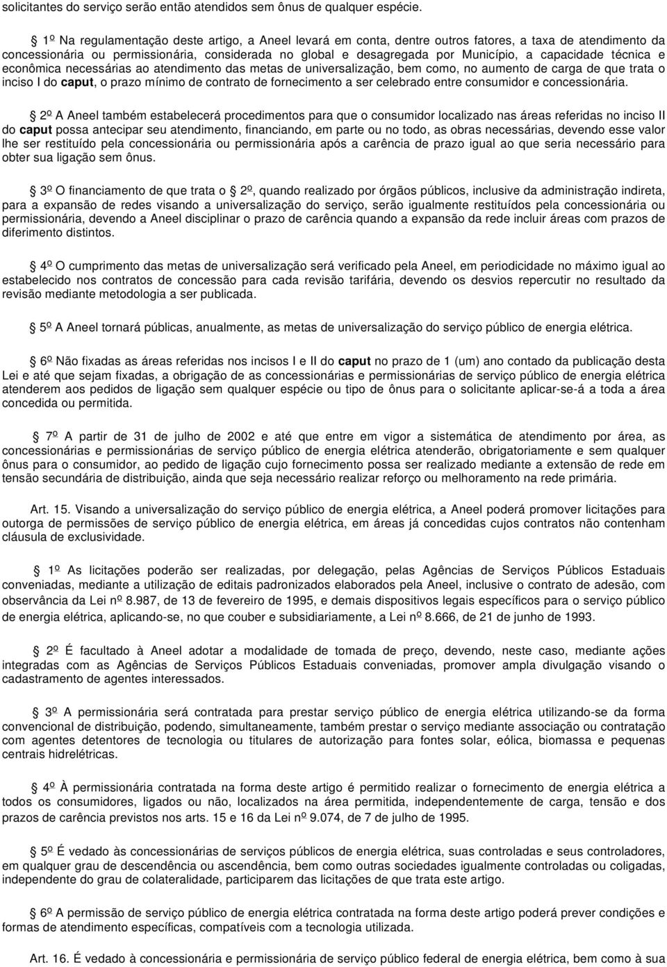 capacidade técnica e econômica necessárias ao atendimento das metas de universalização, bem como, no aumento de carga de que trata o inciso I do caput, o prazo mínimo de contrato de fornecimento a