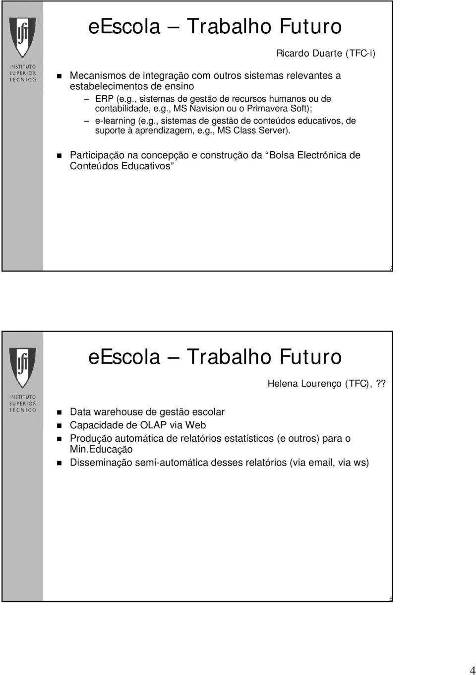 Participação na concepção e construção da Bolsa Electrónica de Conteúdos Educativos 7 eescola Trabalho Futuro Helena Lourenço (TFC),?