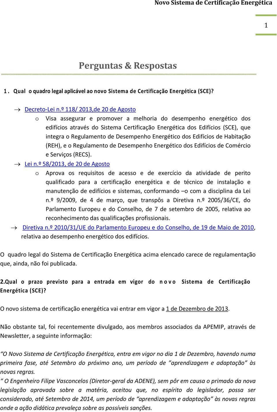 Desempenho Energético dos Edifícios de Habitação (REH), e o Regulamento de Desempenho Energético dos Edifícios de Comércio e Serviços (RECS). Lei n.