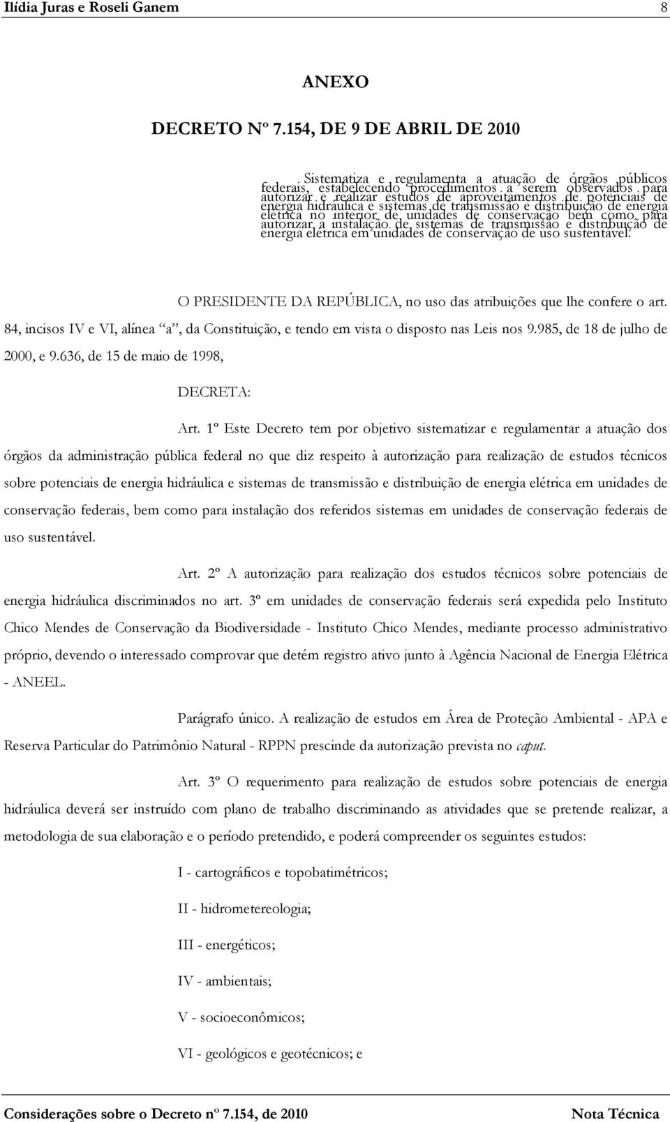 potenciais de energia hidráulica e sistemas de transmissão e distribuição de energia elétrica no interior de unidades de conservação bem como para autorizar a instalação de sistemas de transmissão e