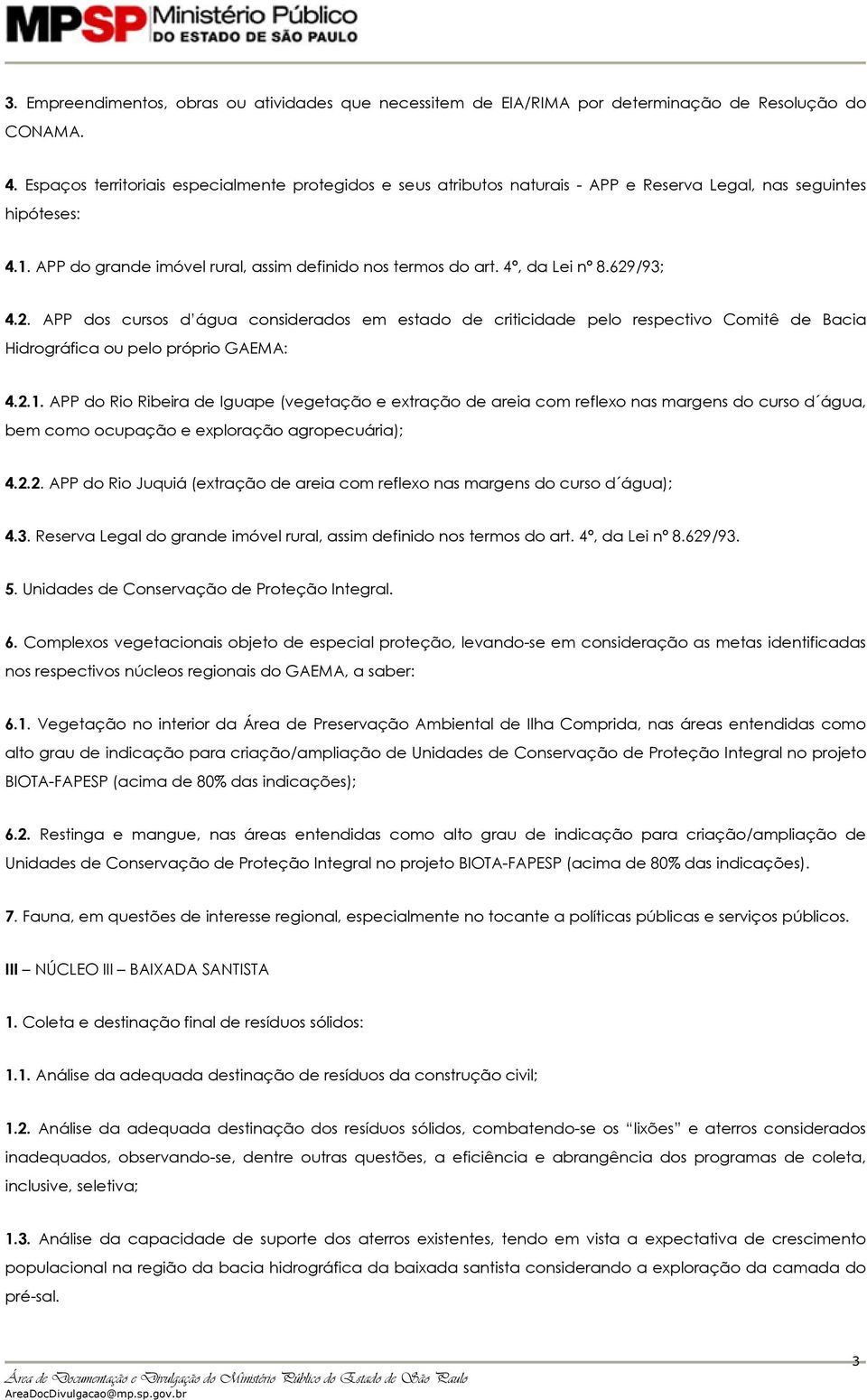 629/93; 4.2. APP dos cursos d água considerados em estado de criticidade pelo respectivo Comitê de Bacia Hidrográfica ou pelo próprio GAEMA: 4.2.1.