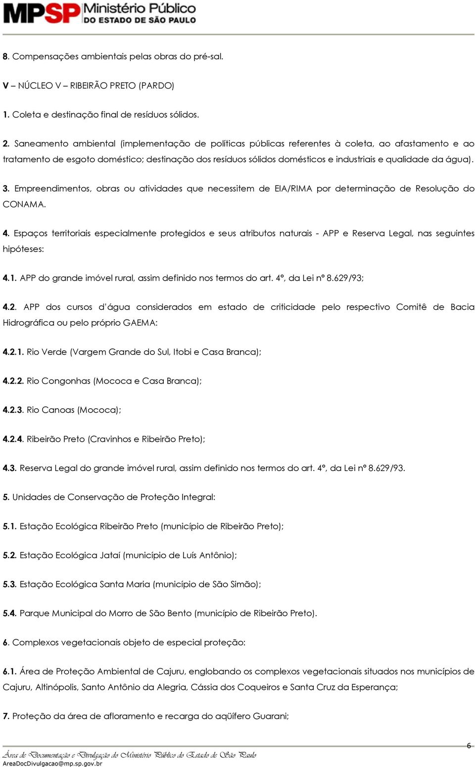 da água). 3. Empreendimentos, obras ou atividades que necessitem de EIA/RIMA por determinação de Resolução do CONAMA. 4.