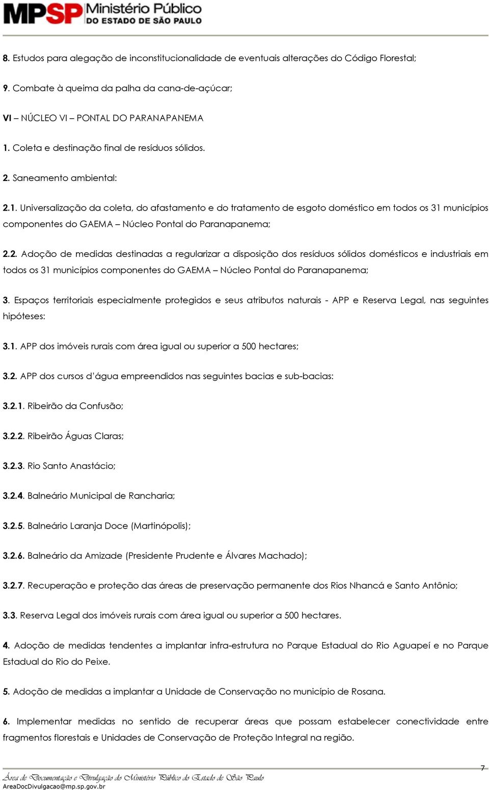 Universalização da coleta, do afastamento e do tratamento de esgoto doméstico em todos os 31 municípios componentes do GAEMA Núcleo Pontal do Paranapanema; 2.