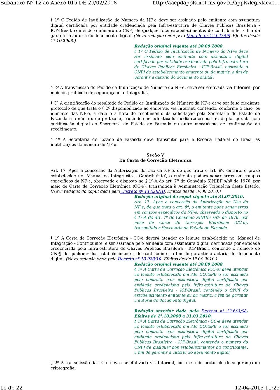10.2008.)  ICP-Brasil, contendo o CNPJ do estabelecimento emitente ou da matriz, a fim de garantir a autoria do documento digital.