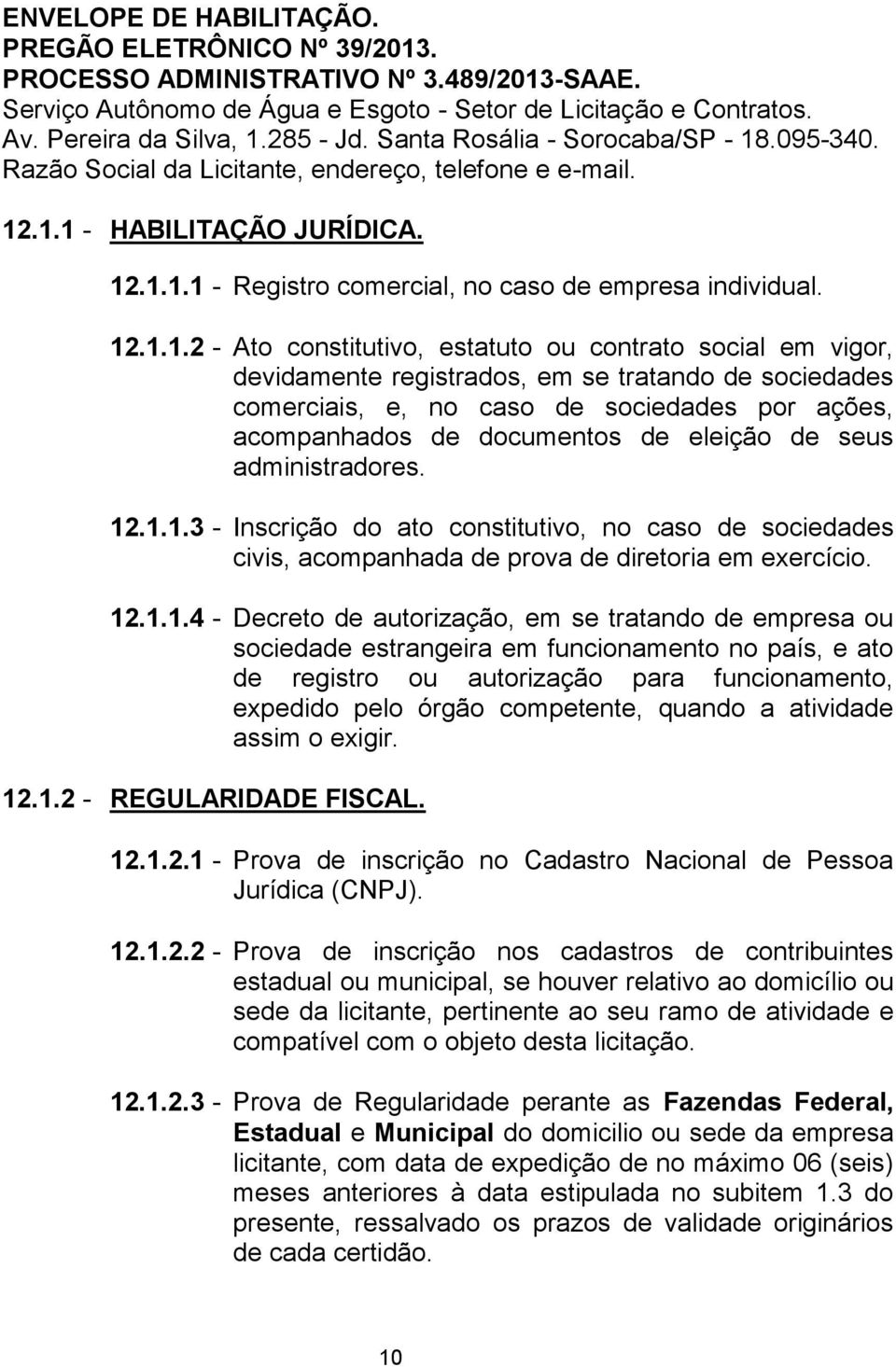 .095-340. Razão Social da Licitante, endereço, telefone e e-mail. 12