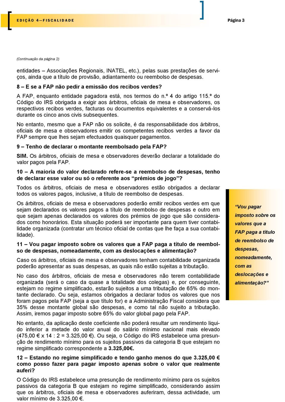 º do Código do IRS obrigada a exigir aos árbitros, oficiais de mesa e observadores, os respectivos recibos verdes, facturas ou documentos equivalentes e a conservá-los durante os cinco anos civis