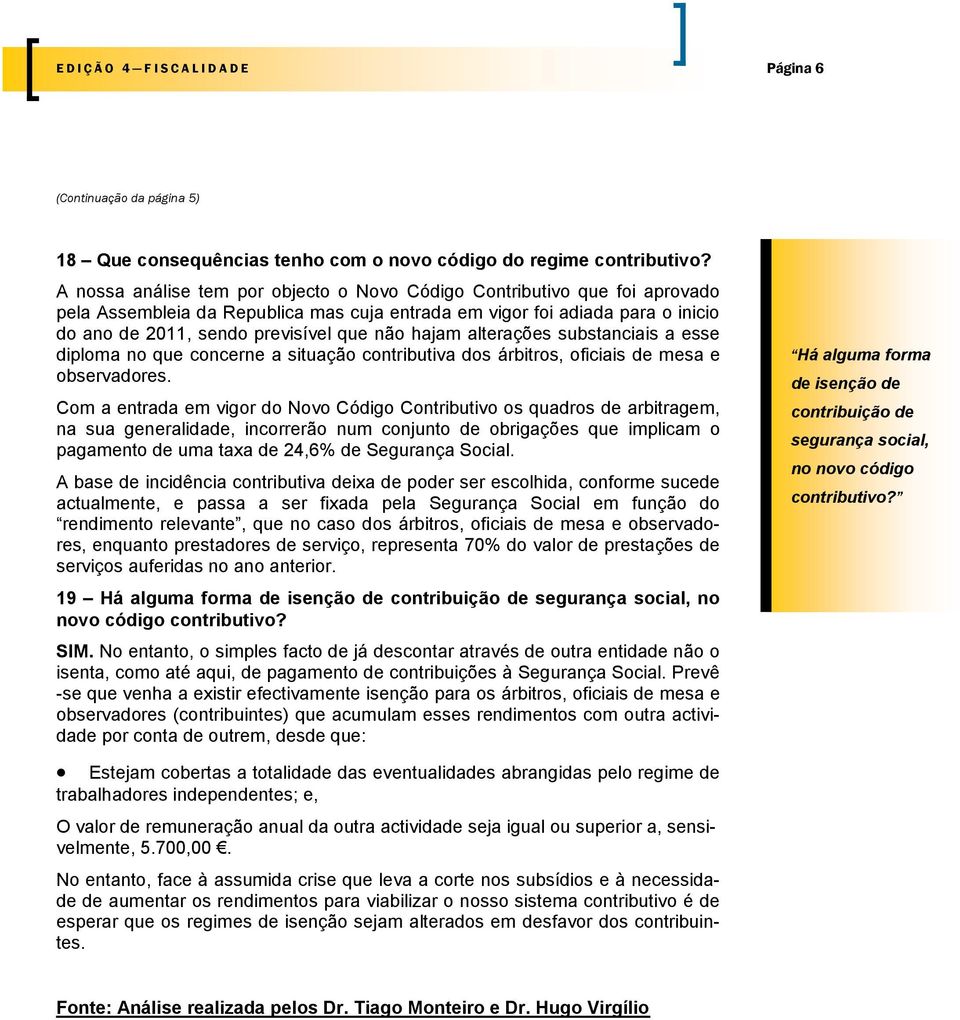 hajam alterações substanciais a esse diploma no que concerne a situação contributiva dos árbitros, oficiais de mesa e observadores.