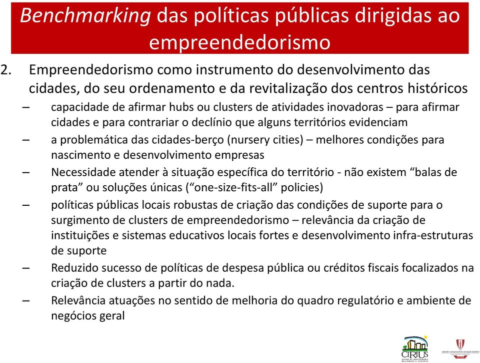 afirmar cidades e para contrariar o declínio que alguns territórios evidenciam a problemática das cidades-berço (nursery cities) melhores condições para nascimento e desenvolvimento empresas