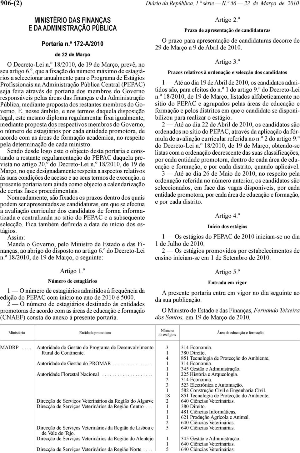 º, que a fixação do número máximo de estagiários a seleccionar anualmente para o Programa de Estágios Profissionais na Administração Pública Central (PEPAC) seja feita através de portaria dos membros