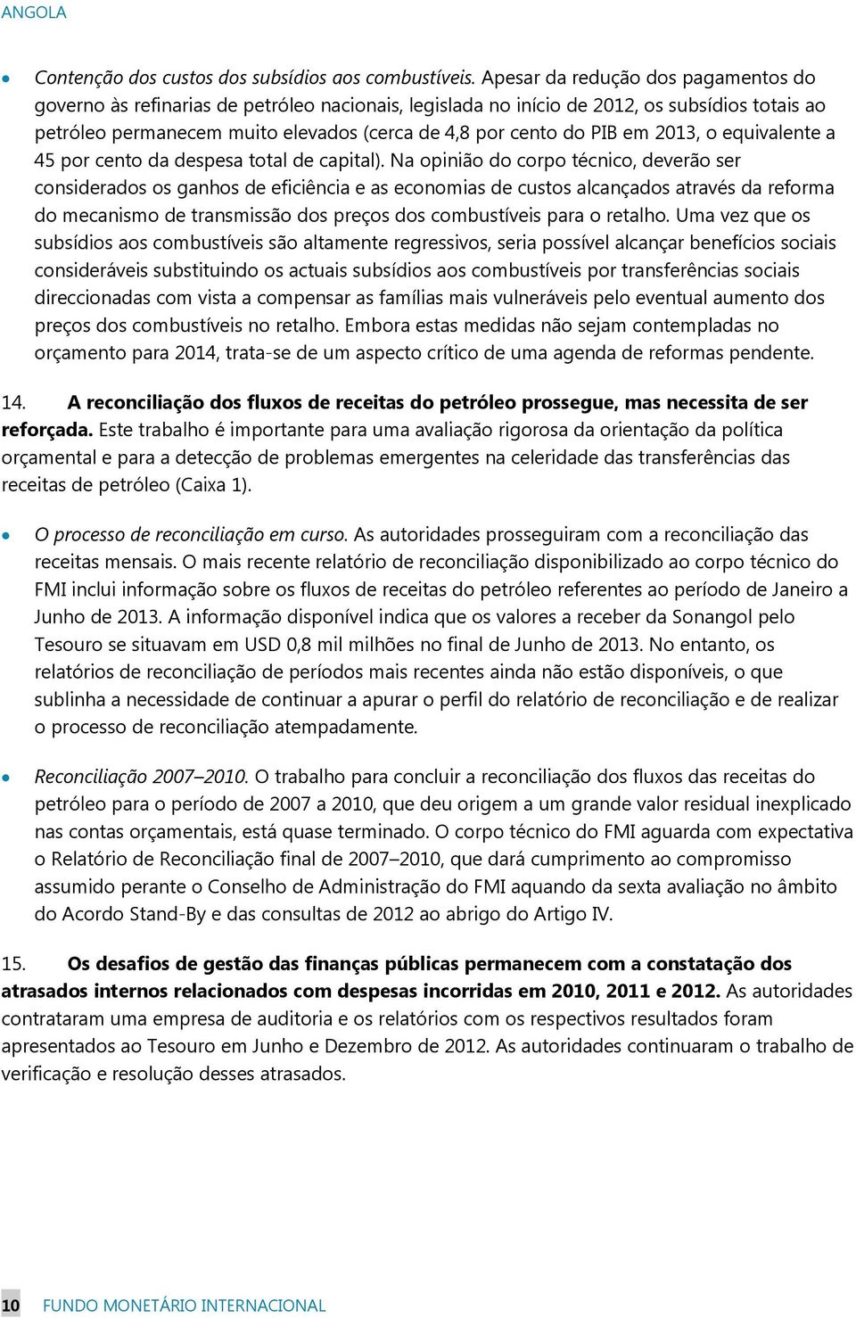 em 2013, o equivalente a 45 por cento da despesa total de capital).