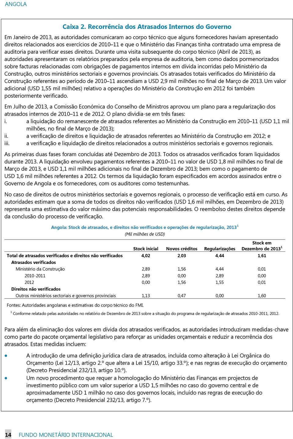 11 e que o Ministério das Finanças tinha contratado uma empresa de auditoria para verificar esses direitos.