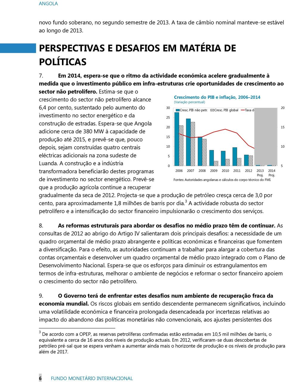 Estima-se que o crescimento do sector não petrolífero alcance 6,4 por cento, sustentado pelo aumento do investimento no sector energético e da construção de estradas.