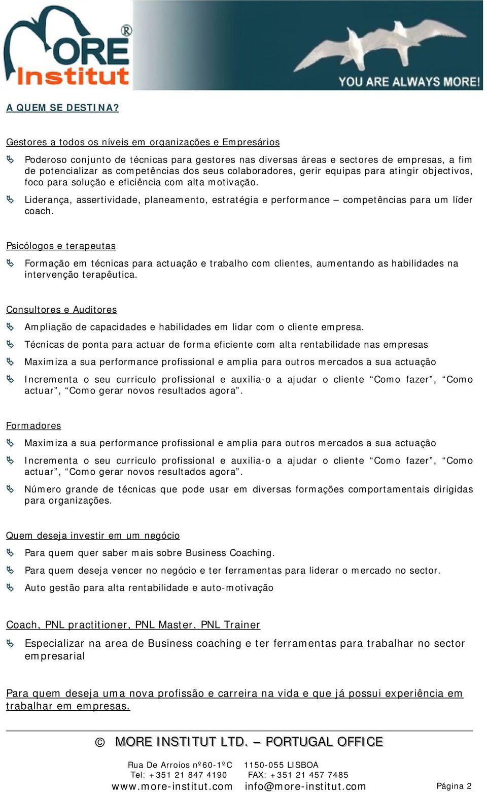 colaboradores, gerir equipas para atingir objectivos, foco para solução e eficiência com alta motivação.