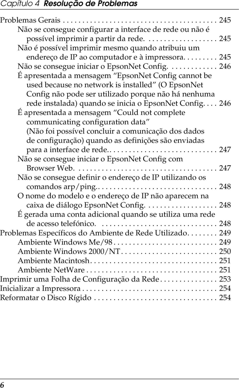 ............ 46 É apresentada a mensagem EpsonNet Config cannot be used because no network is installed (O EpsonNet Config não pode ser utilizado porque não há nenhuma rede instalada) quando se