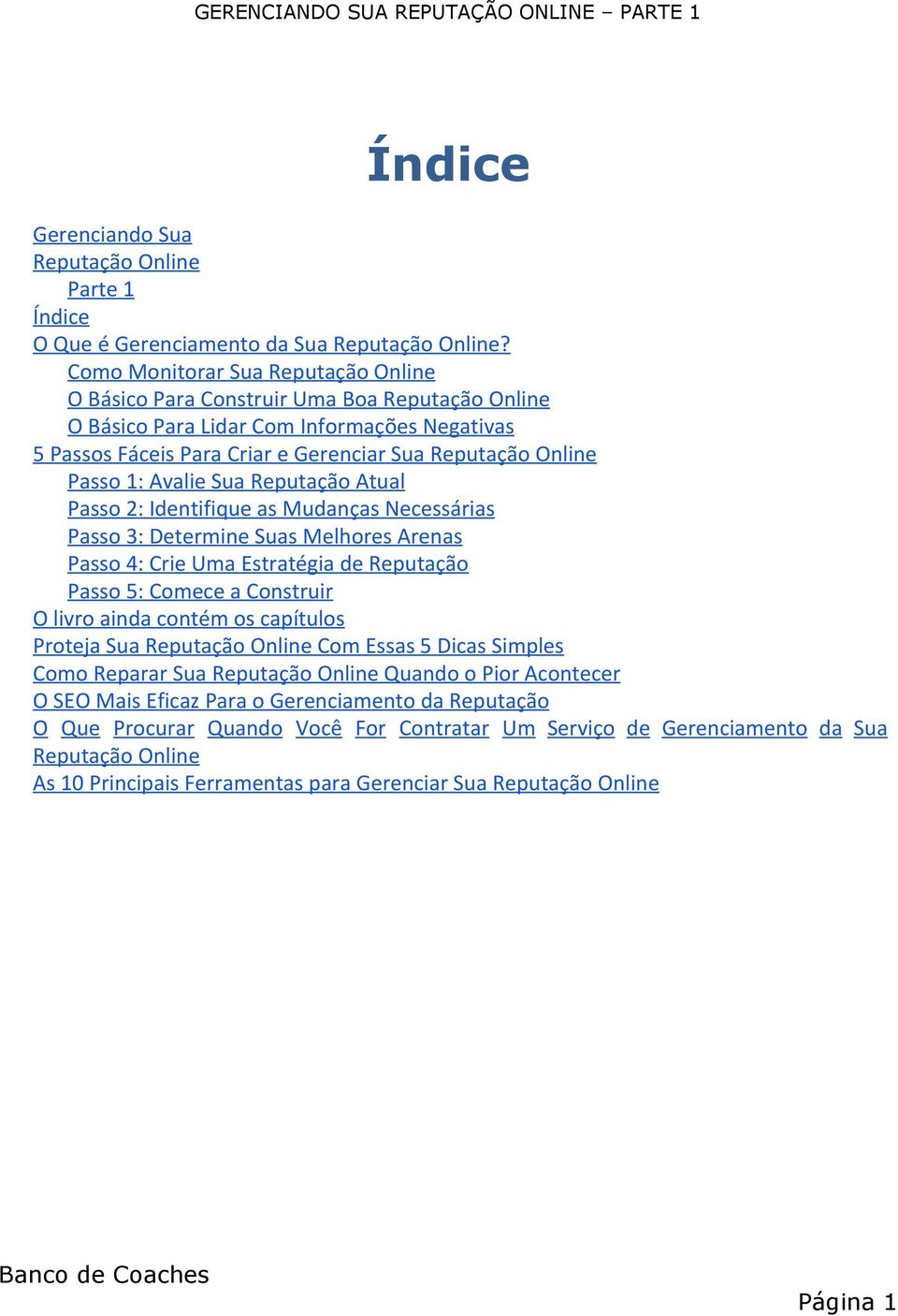 Avalie Sua Reputação Atual Passo 2: Identifique as Mudanças Necessárias Passo 3: Determine Suas Melhores Arenas Passo 4: Crie Uma Estratégia de Reputação Passo 5: Comece a Construir O livro ainda