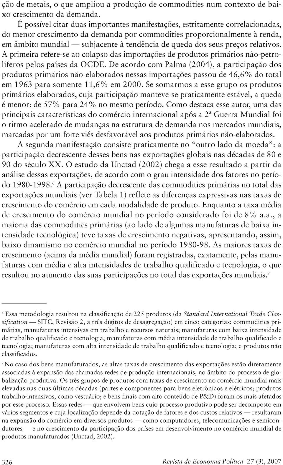 queda dos seus preços relativos. A primeira refere-se ao colapso das importações de produtos primários não-petrolíferos pelos países da OCDE.