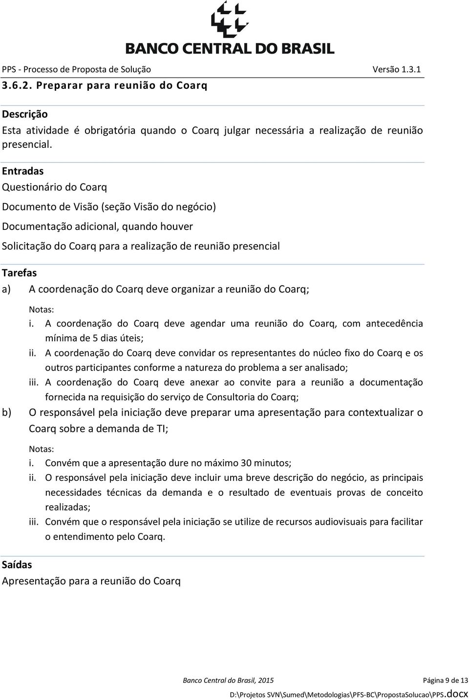 do Coarq deve organizar a reunião do Coarq; i. A coordenação do Coarq deve agendar uma reunião do Coarq, com antecedência mínima de 5 dias úteis; ii.