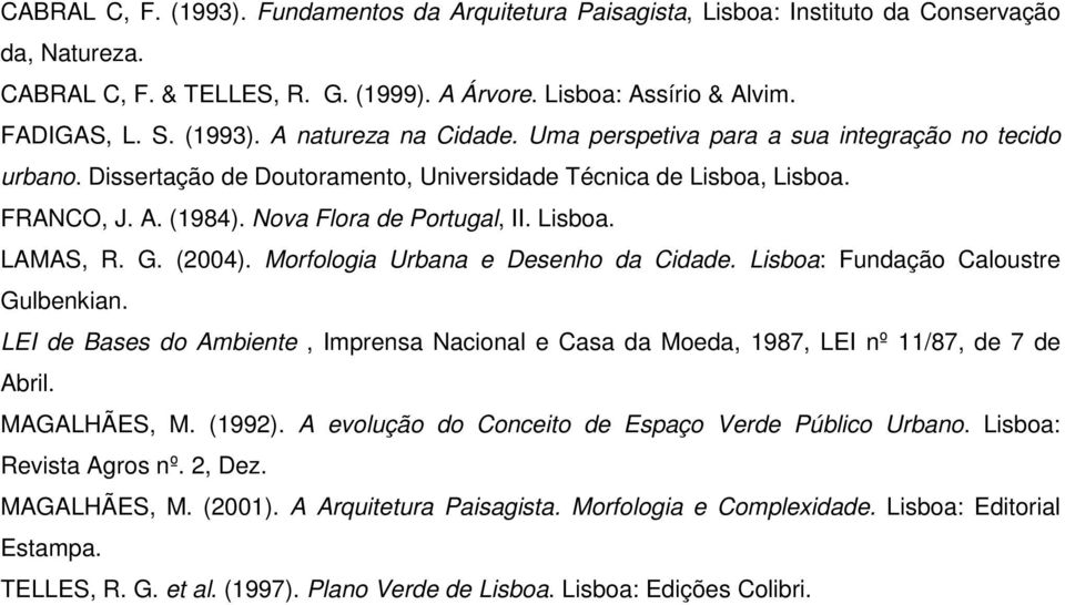 Nova Flora de Portugal, II. Lisboa. LAMAS, R. G. (2004). Morfologia Urbana e Desenho da Cidade. Lisboa: Fundação Caloustre Gulbenkian.