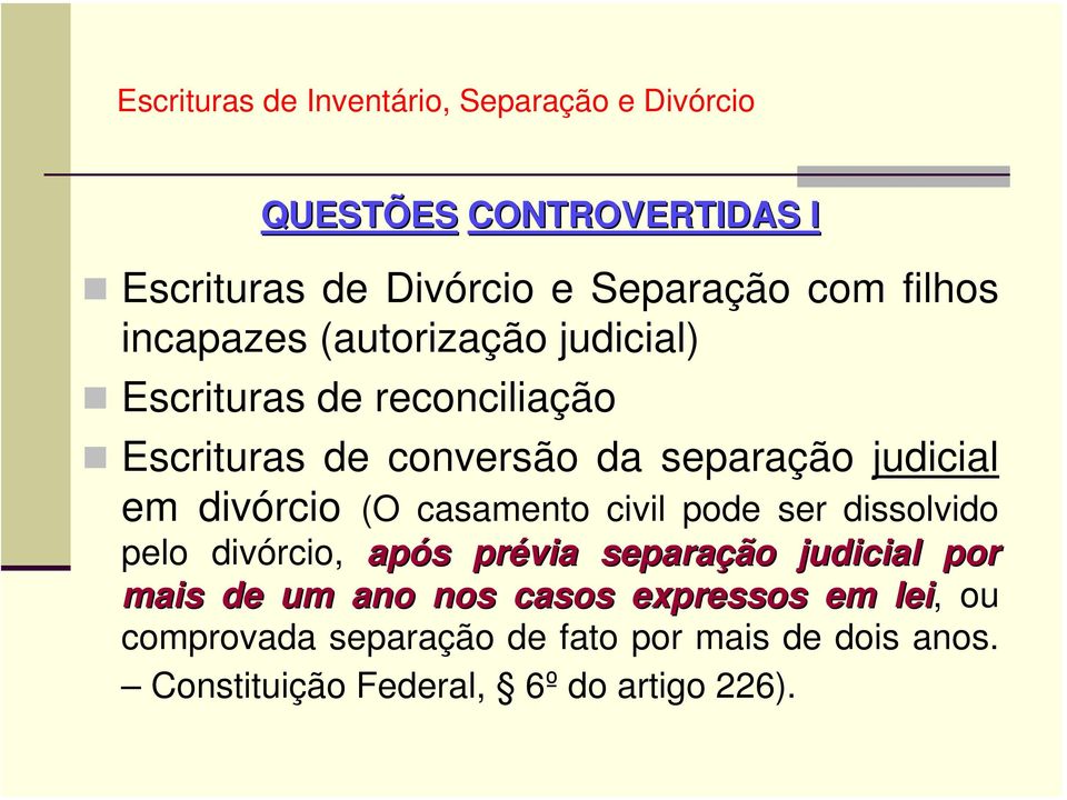 pode ser dissolvido pelo divórcio, após prévia separação judicial por mais de um ano nos casos expressos