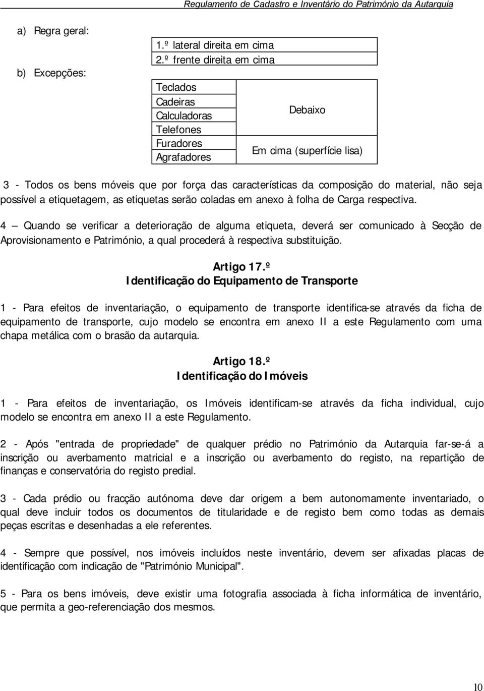 material, não seja possível a etiquetagem, as etiquetas serão coladas em anexo à folha de Carga respectiva.