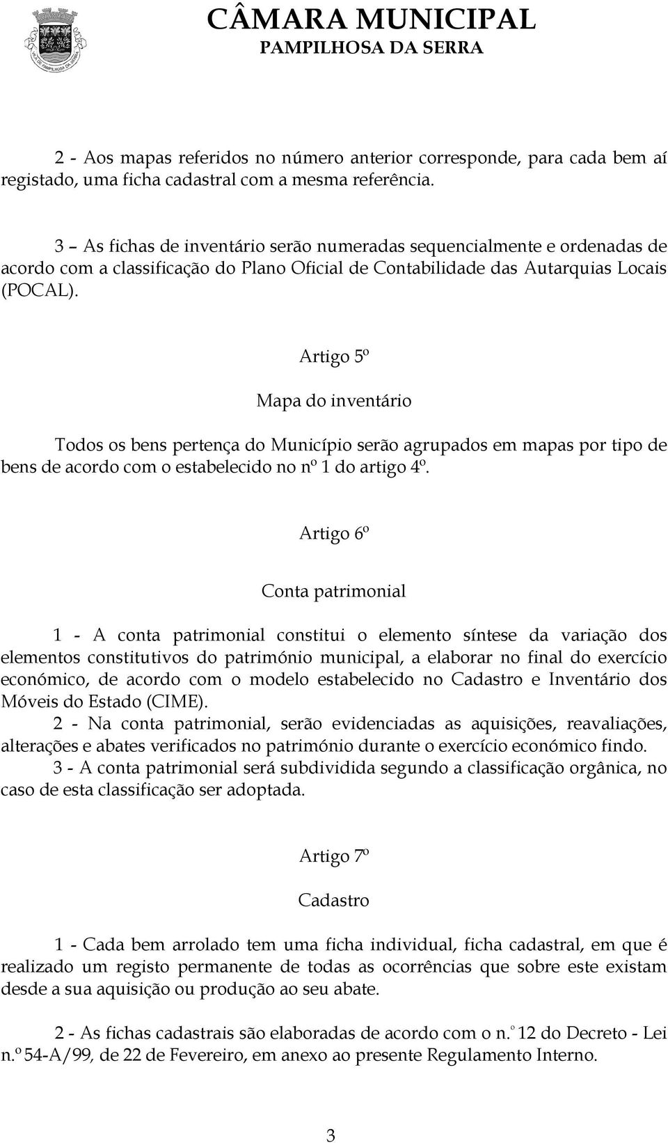 Artigo 5º Mapa do inventário Todos os bens pertença do Município serão agrupados em mapas por tipo de bens de acordo com o estabelecido no nº 1 do artigo 4º.